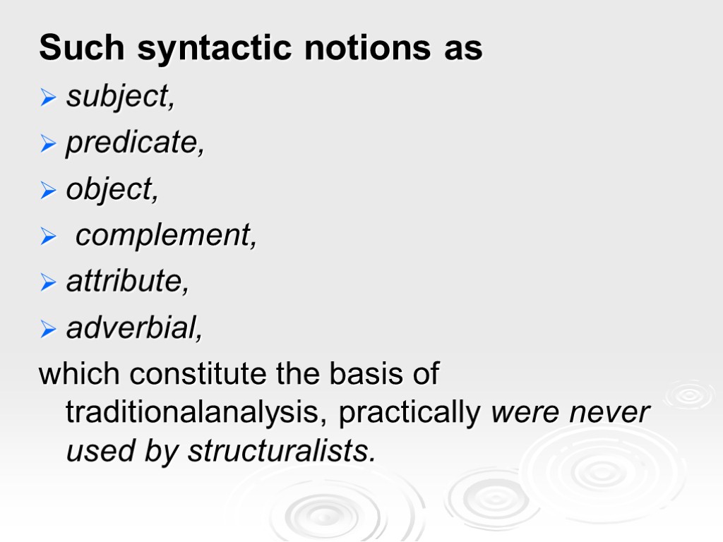 Such syntactic notions as subject, predicate, object, complement, attribute, adverbial, which constitute the basis